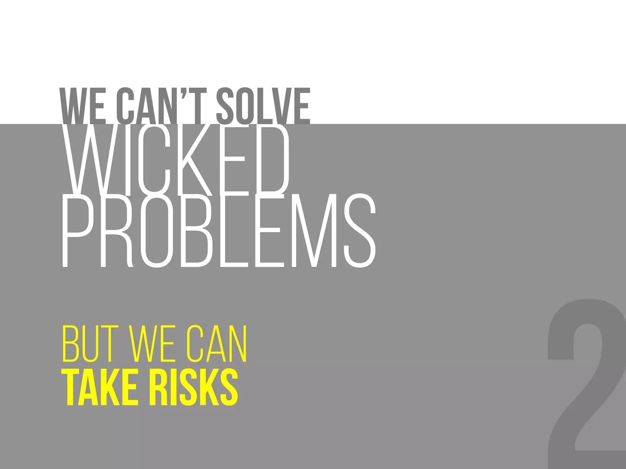 Creativity
Wicked problems ignite our
 