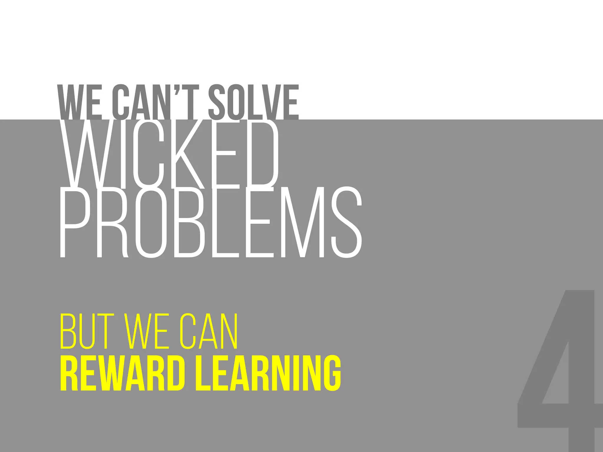 Innovate
Wicked problems help us
 