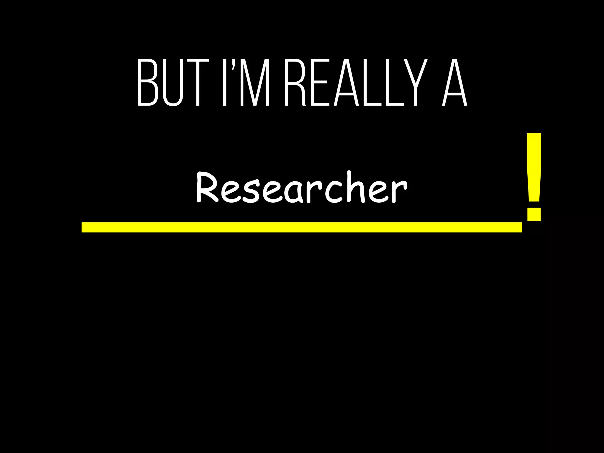Oh, But I’m really a
Information Architect
._______!
 