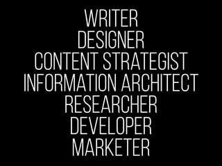 creative
Designer
Content Strategist
Information Architect
Researcher
Developer
 