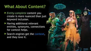 SEM pdx Engage Marketing Conference
What About Content?
 Entity-complete content you
create is more nuanced than just
keyword inclusion.
 Having additional relevant
entities, synonyms, connections
for context helps.
 Search engines get the context,
and they love it.
 