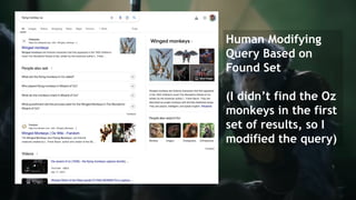 SEM pdx Engage Marketing Conference
Human Modifying
Query Based on
Found Set
(I didn’t find the Oz
monkeys in the first
set of results, so I
modified the query)
 