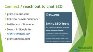 SEM pdx Engage Marketing Conference
Connect / reach out to chat SEO
 grant@inlinks.com
 linkedin.com/in/simmonet
 twitter.com/Simmonet
 Search in Google for
grant simmons seo
 grantsimmons.com
 