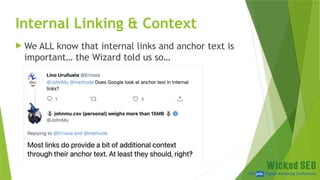 SEM pdx Engage Marketing Conference
 We ALL know that internal links and anchor text is
important… the Wizard told us so…
Internal Linking & Context
 