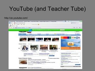 YouTube (and Teacher Tube) http://uk.youtube.com/ 
