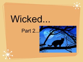 Wicked...
Part 2...

 