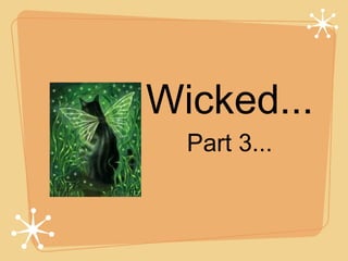 Wicked...
Part 3...

 