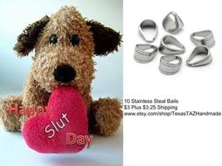 10 Stainless Steal Bails
$3 Plus $3.25 Shipping
www.etsy.com/shop/TexasTAZHandmade

 