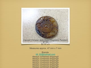 Carved Chinese Jade Eight Diagrams Pendant
$7.00
$2.50 s/h
 
Measures approx. 47 mm x 7 mm
 
Brenda
blt_92@hotmail.com
Always combined shipping!!
Always combined shipping!!
Always combined shipping!!
Always combined shipping!!
Always combined shipping!!
Always combined shipping!!

 