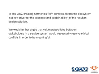 In this view, creating harmonies from conflicts across the ecosystem
is a key driver for the success (and sustainability) ...