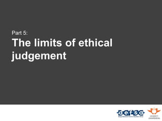 Part 5:
The limits of ethical
judgement
 