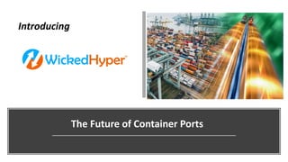 The Future of Container Ports
Introducing
 