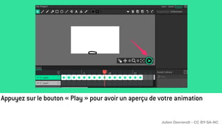 Appuyez sur le bouton « Play » pour avoir un aperçu de votre animation
Julien Devriendt - CC BY-SA-NC
 