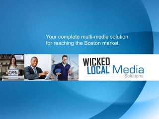 Your complete multi-media solution
for reaching the Boston market.
 