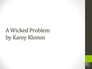A Wicked Problemby KareyKlemm 