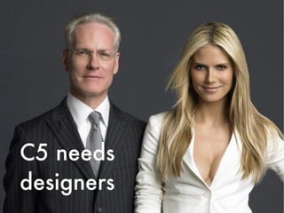 C5 needs
designers
 