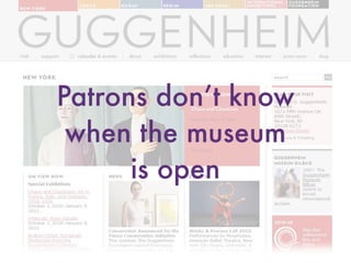 Patrons don’t know  
when the museum  
is open
 