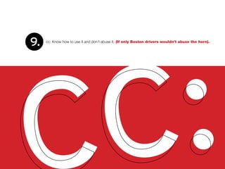 cc: Know how to use it and don’t abuse it. (If only Boston drivers wouldn’t abuse the horn).
C:
9.	
 