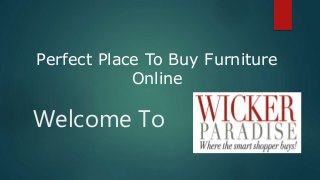 Welcome To
Perfect Place To Buy Furniture
Online
 