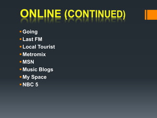ONLINE (continued)GoingLast FMLocal Tourist MetromixMSNMusic Blogs My Space NBC 5