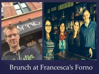 Brunch at Francesca’s Forno 
 