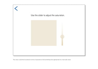 This colour could then be altered in terms of saturation to find something more appropriate for a main wall colour.
 