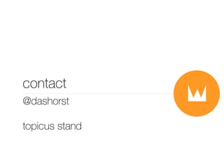 contact 
@dashorst 
topicus stand 
