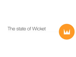 The state of Wicket 
 