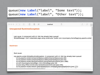 queue(new Label("label", "Some text")); 
queue(new Label("label", "Other text")); 
 