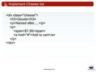 Implement cheese list


add(new ListView(quot;cheesesquot;, Cheese.getCheeses()) {
   @Override
   protected void populate...