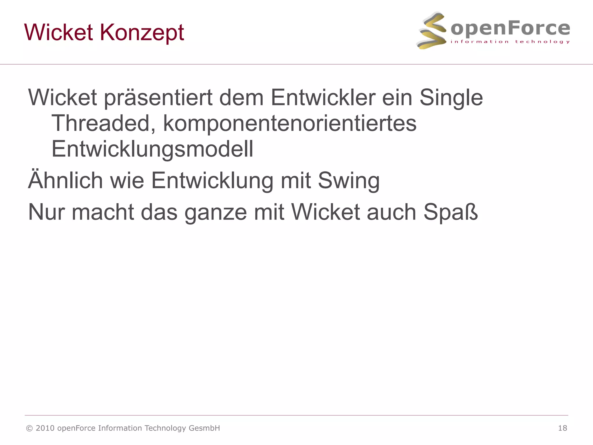 (Fast) Pures HTML <div wicket:id="feedback"></div> <form wicket:id="form" class="cmxform"> <fieldset> <legend>Erfassung</legend> <ol> <li>   <label>Benutzer</label> <input wicket:id="benutzer.email" type="text"/> </li> <li>   <label>Start</label>   <input wicket:id="start" type="text"/> </li> </ol> 