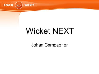 Wicket NEXT Johan Compagner 