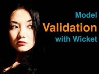 Model
Validation
  with Wicket
 