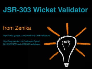 JSR-303 Wicket Validator

from Zenika
http://code.google.com/p/wicket-jsr303-validators/

http://blog.zenika.com/index.php?post/
2010/02/24/Wicket-JSR-303-Validators
 