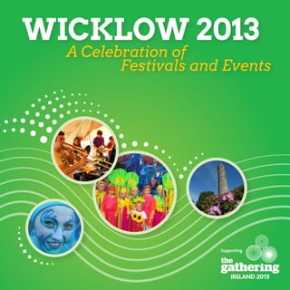 A Celebration of
Festivals and Events
WICKLOW 2013
 