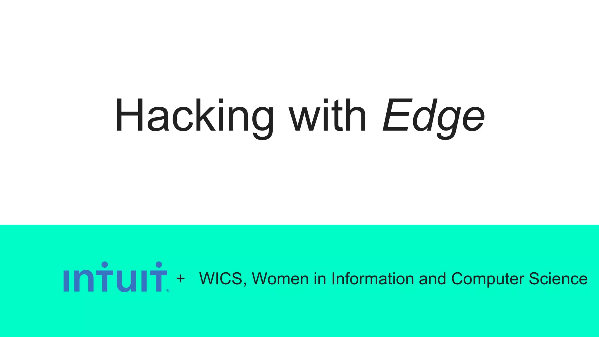 Hacking with Edge
+ WICS, Women in Information and Computer Science
 