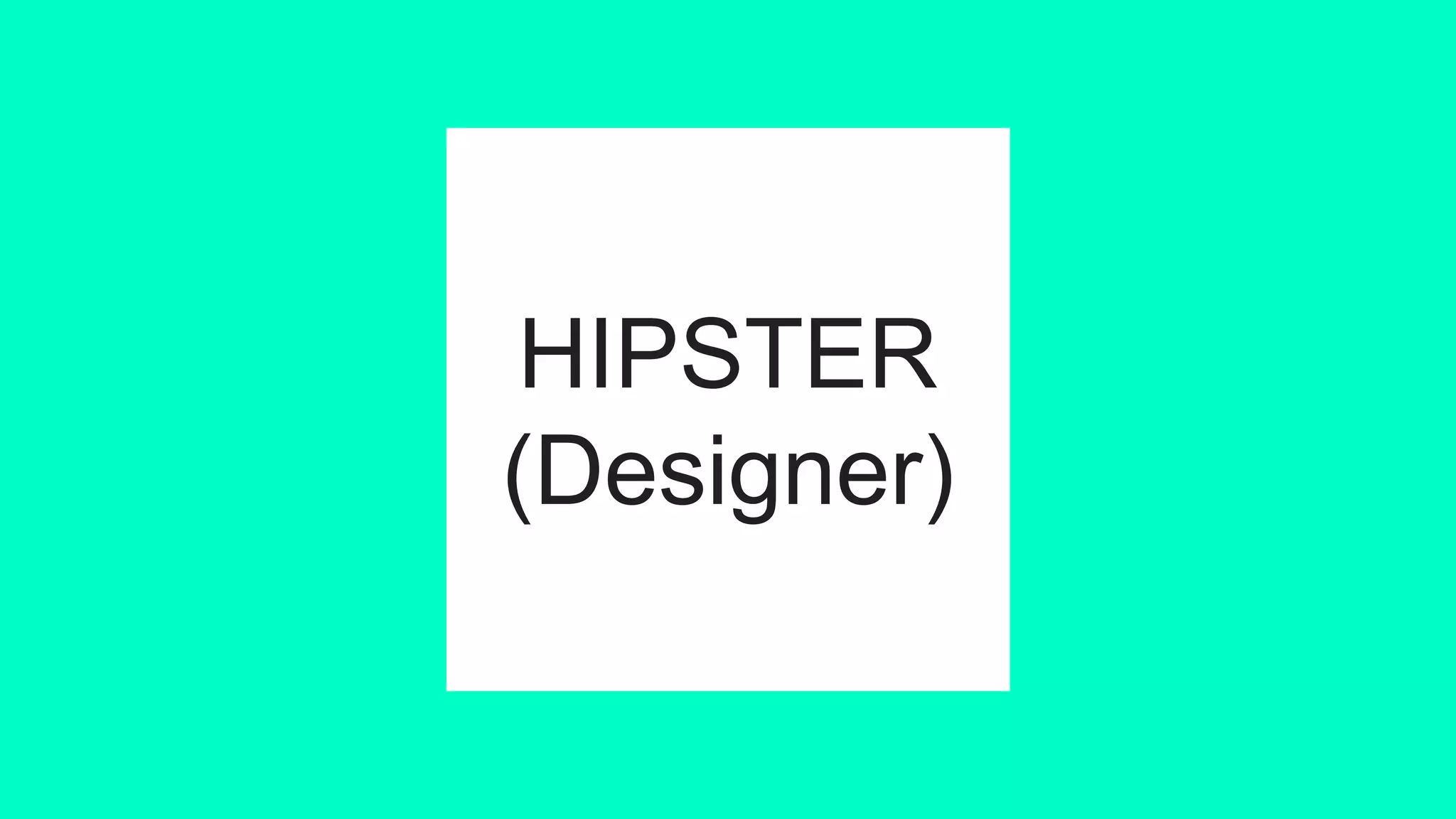 HIPSTER
(Designer)
 