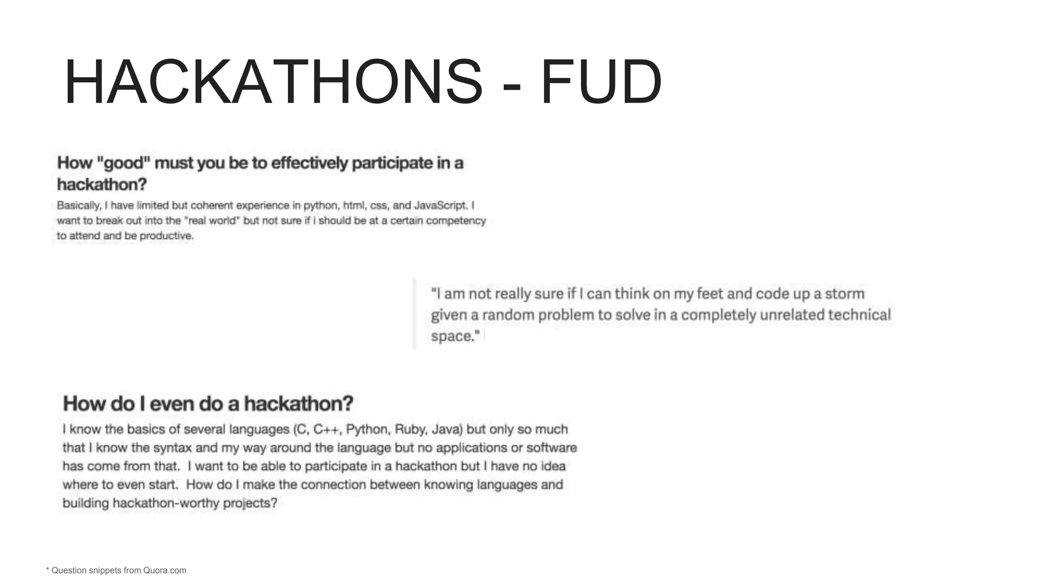 HACKATHONS - FUD
* Question snippets from Quora.com
 