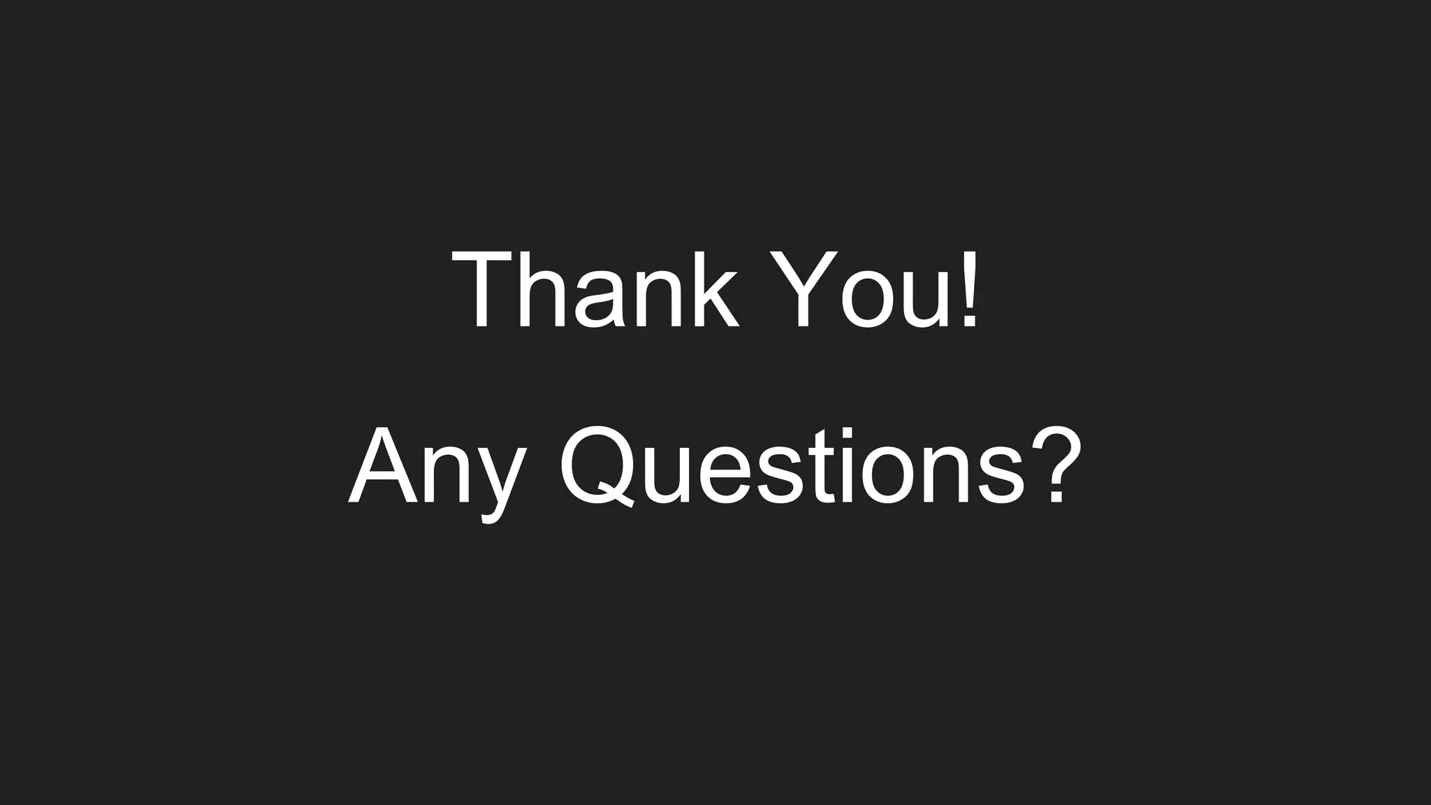 Thank You!
Any Questions?
 