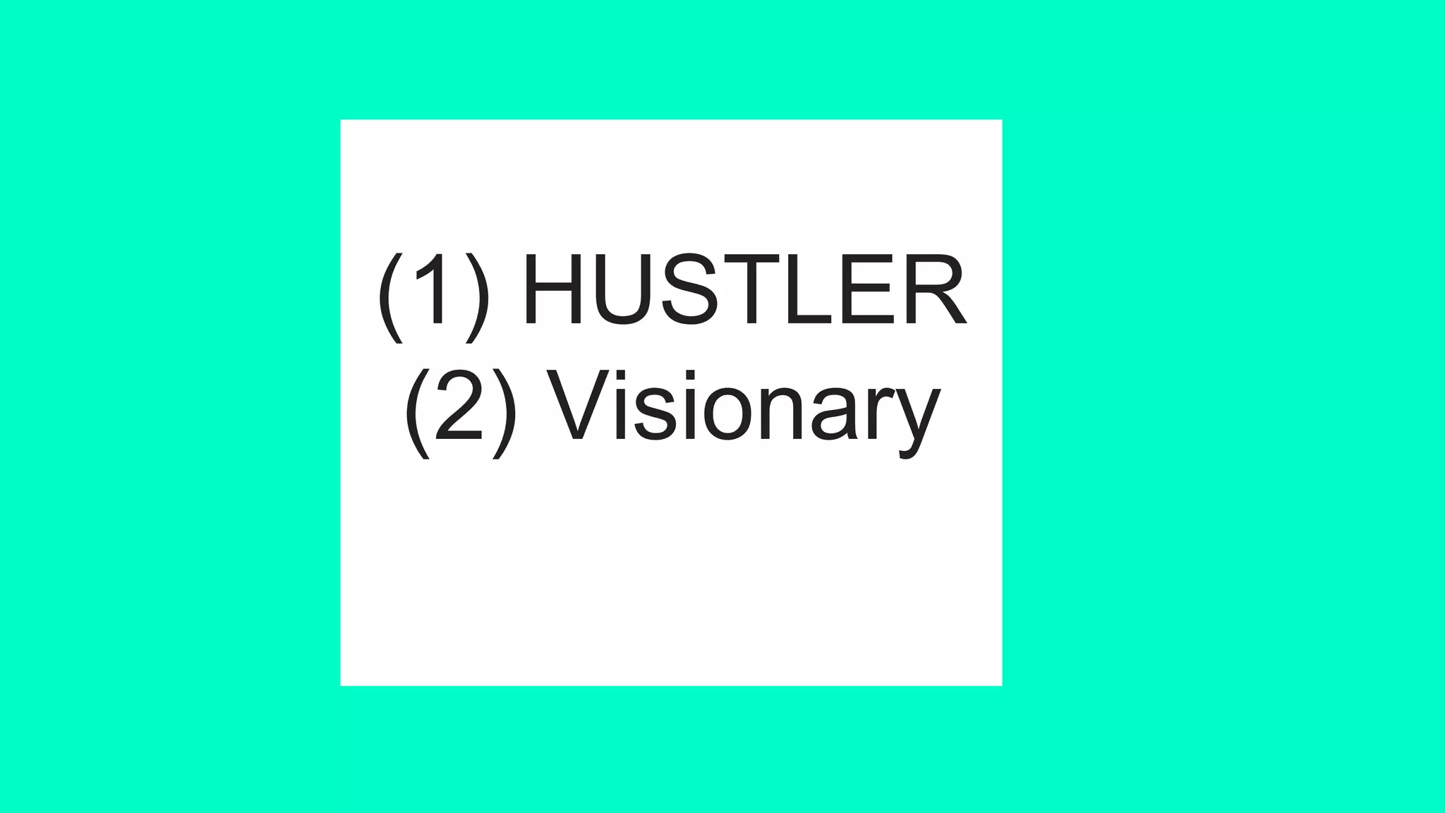 (1) HUSTLER
(2) Visionary
 