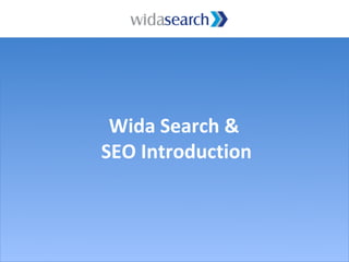 Wida Search &
SEO Introduction
 