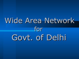 Wide Area Network for   Govt. of Delhi   