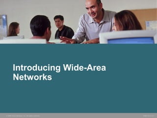 © 2006 Cisco Systems, Inc. All rights reserved. ICND v2.3—5-1
Introducing Wide-Area
Networks
 