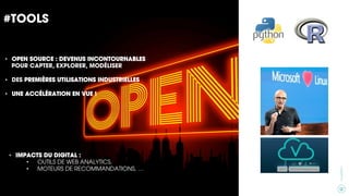 18
CXAGENCY
#TOOLS
•  OPEN SOURCE : DEVENUS INCONTOURNABLES
POUR CAPTER, EXPLORER, MODÉLISER
•  DES PREMIÈRES UTILISATIONS INDUSTRIELLES
•  UNE ACCÉLÉRATION EN VUE !
•  IMPACTS DU DIGITAL :
•  OUTILS DE WEB ANALYTICS,
•  MOTEURS DE RECOMMANDATIONS, …
CXAGENCY
 