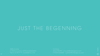 24
CXAGENCY
J U S T T H E B E G E N N I N G
WIDE I France
91/95 Rue Carnot, 92300 Levallois-Perret
Tél. 01 74 18 79 79 / wideagency.com
Contacts
Serge HAUSER – shauser@wideagency.com
Chrystel GALISSIÉ – cgalissie@wideagency.com
 