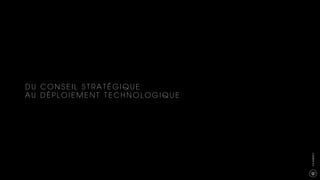 5
CXAGENCY
D U C O N S E I L S T R A T É G I Q U E
A U D É P L O I E M E N T T E C H N O L O G I Q U E
 