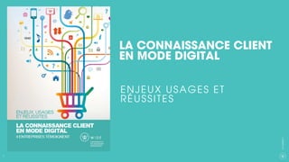 7
CXAGENCY
LA CONNAISSANCE CLIENT
EN MODE DIGITAL
ENJEUX USAGES ET
RÉUSSITES
 