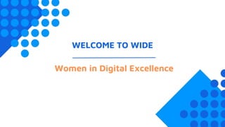 WELCOME TO WIDE
Women in Digital Excellence
 