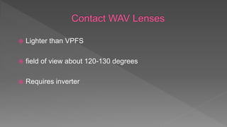  Lighter than VPFS
 field of view about 120-130 degrees
 Requires inverter
 