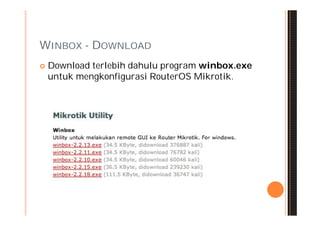 WINBOX - DOWNLOAD
   Download terlebih dahulu program winbox.exe
    untuk mengkonfigurasi RouterOS Mikrotik.
 